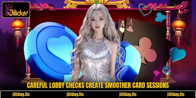 Careful lobby checks create smoother card sessions