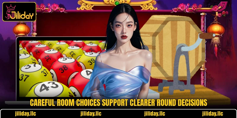 Careful room choices support clearer round decisions