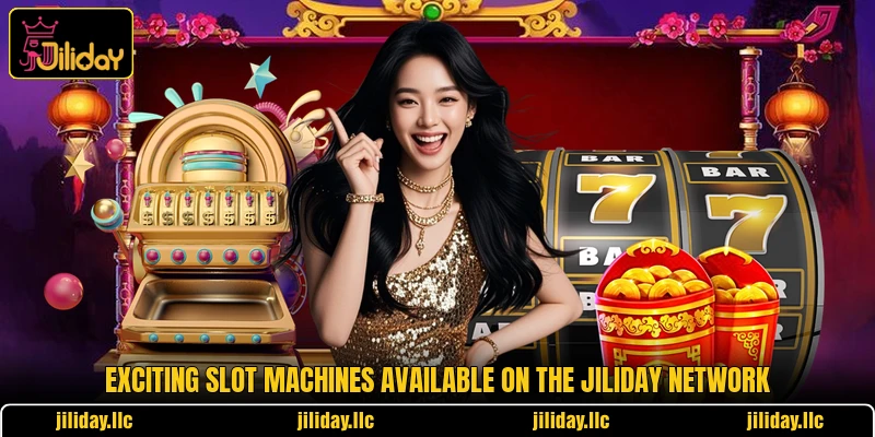 Exciting slot machines available on the Jiliday network