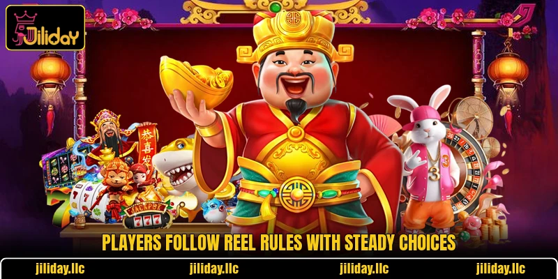 Players follow reel rules with steady choices Players follow reel rules with steady choices