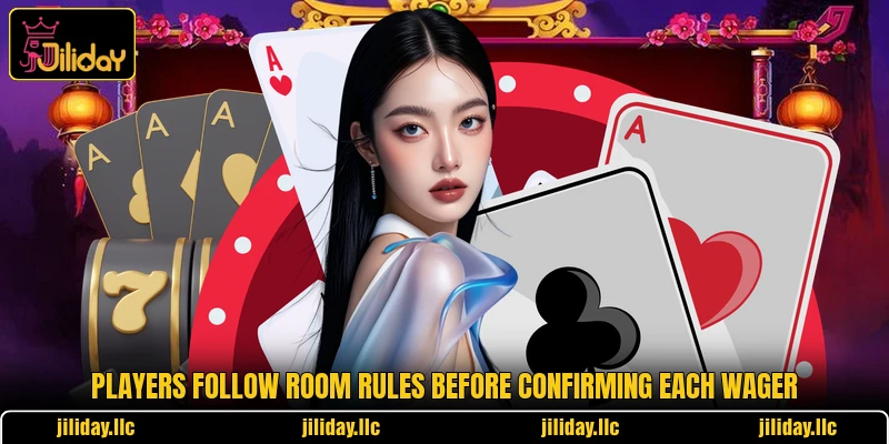 Players follow room rules before confirming each wager Players follow room rules before confirming each wager