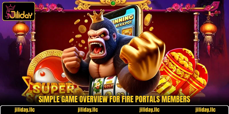 Simple game overview for Fire Portals members Simple game overview for Fire Portals members