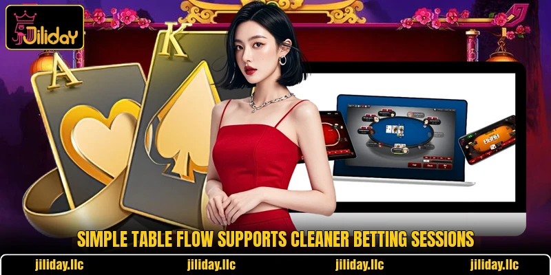 Simple table flow supports cleaner betting sessions